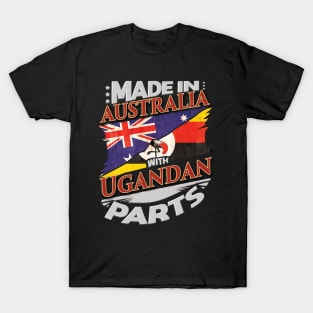 Made In Australia With Ugandan Parts - Gift for Ugandan From Uganda T-Shirt